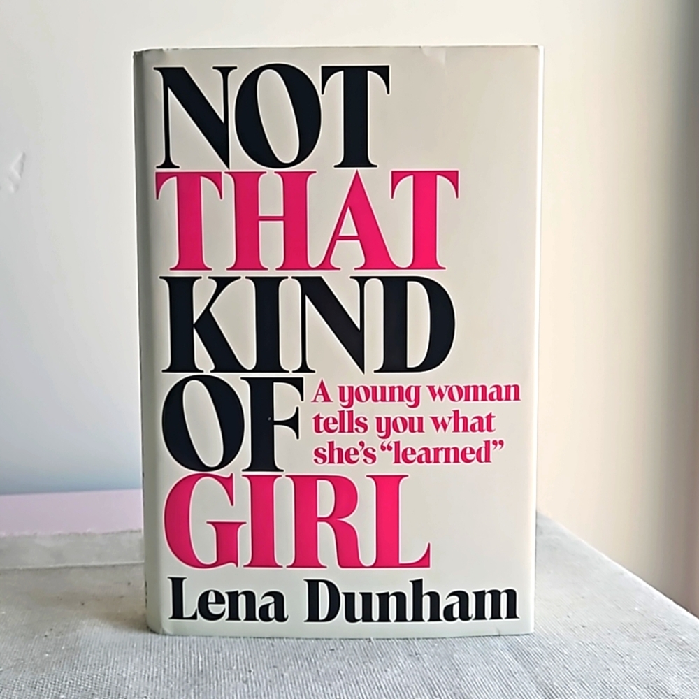 Not That Kind Of Girl, Hardcover Book by Lena Dunham, 2014